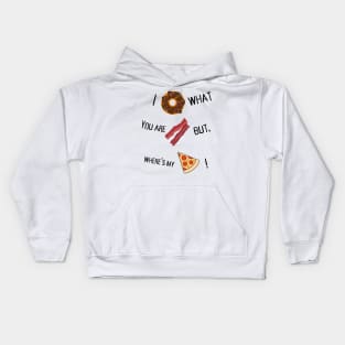 I donut what you are bacon but where's my slice? Kids Hoodie
